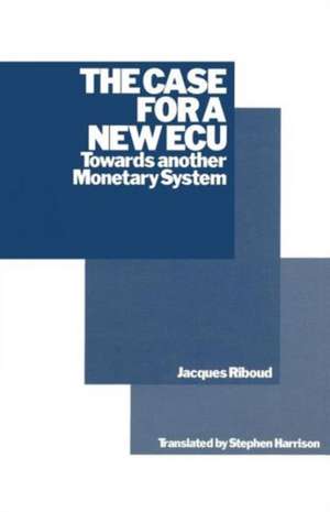 The Case for a New ECU: Towards another Monetary System de Jacques Riboud