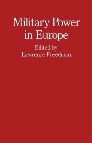 Military Power in Europe: Essays in Memory of Jonathan Alford de Lawrence Freedman