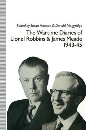 The Wartime Diaries of Lionel Robbins and James Meade, 1943–45 de Lionel Robbins