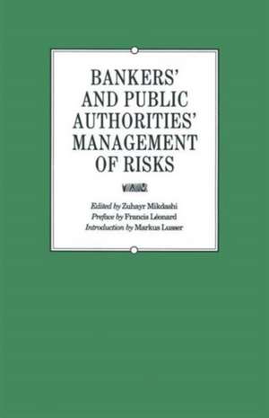 Bankers’ and Public Authorities’ Management of Risks: Proceedings of the Second International Banking Colloquium held by the Ecole des Hautes Etudes Commerciales de L’Université de Lausanne de Zuhayr Mikdashi