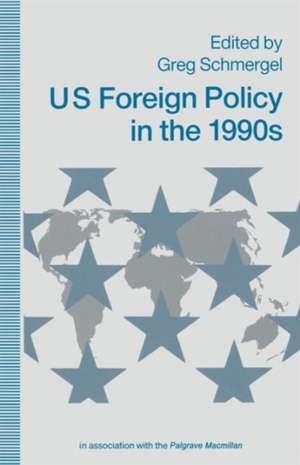 US Foreign Policy in the 1990s de Greg Schmergel