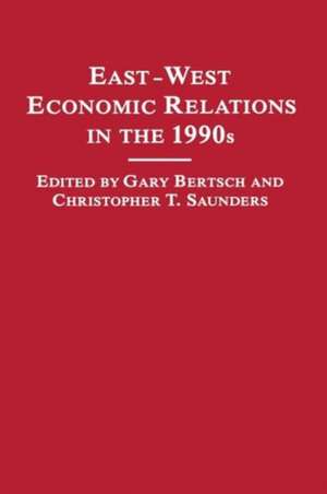 East-West Economic Relations in the 1990s de Gary K. Bertsch