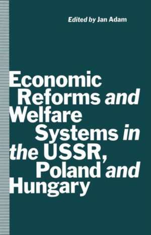 Economic Reforms and Welfare Systems in the USSR, Poland and Hungary: Social Contract in Transformation de Jan Adam