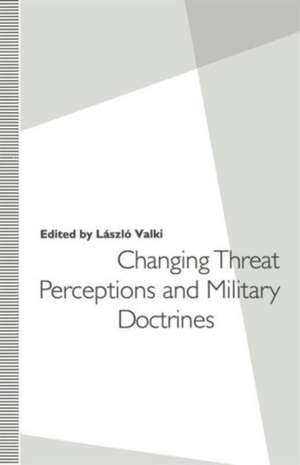 Changing Threat Perceptions and Military Doctrines de Laszlo Valki