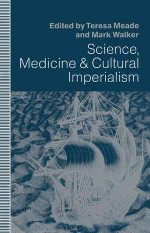 Science, Medicine and Cultural Imperialism de Teresa A. Meade