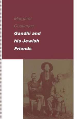 Gandhi and his Jewish Friends de Margaret Chatterjee