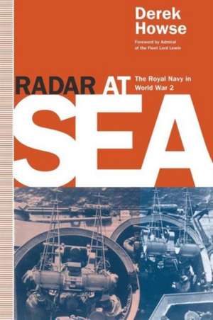 Radar at Sea: The Royal Navy in World War 2 de Derek Howse