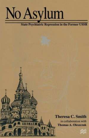 No Asylum: State Psychiatric Repression in the Former USSR de Thomas A. Oleszczuk