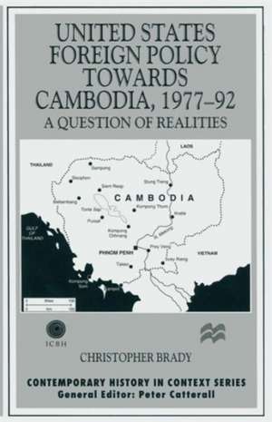 United States Foreign Policy towards Cambodia, 1977–92: A Question of Realities de Christopher Brady