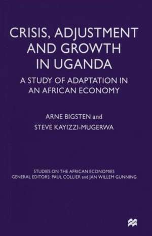 Crisis, Adjustment and Growth in Uganda: A Study of Adaptation in an African Economy de Arne Bigsten