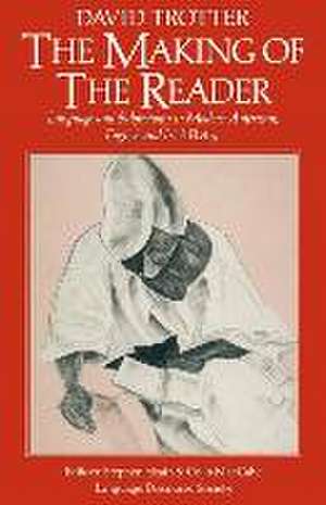 The Making of the Reader: Language and Subjectivity in Modern American, English and Irish Poetry de David Trotter