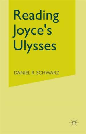 Reading Joyce's Ulysses de Daniel R Schwarz