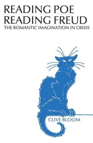 Reading Poe Reading Freud: The Romantic Imagination in Crisis de Clive Bloom