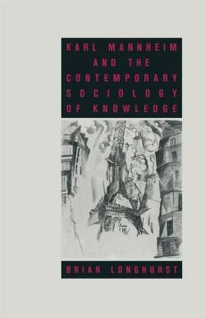 Karl Mannheim and the Contemporary Sociology of Knowledge de Brian Longhurst