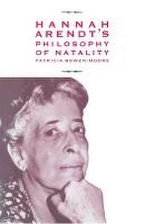 Hannah Arendt’s Philosophy of Natality de Patricia Bowen-Moore