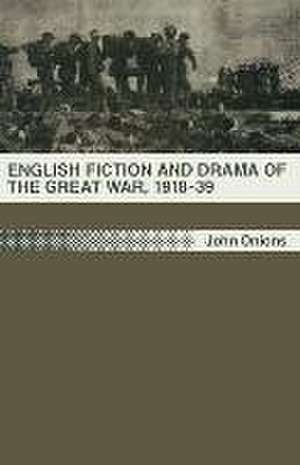 English Fiction and Drama of the Great War, 1918–39 de John Onions