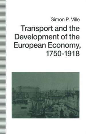 Transport and the Development of the European Economy, 1750–1918 de Simon P. Ville