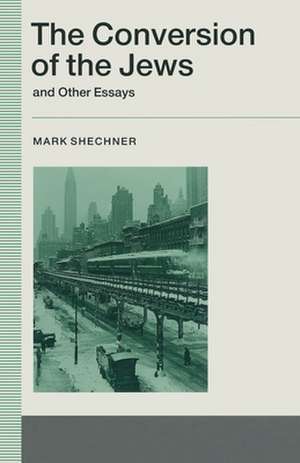 The Conversion of the Jews and Other Essays de Mark Shechner