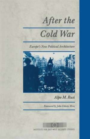 After the Cold War: Europe’s New Political Architecture de Alpo M. Rusi