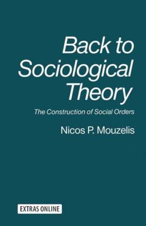 Back to Sociological Theory: The Construction of Social Orders de Nicos P Mouzelis