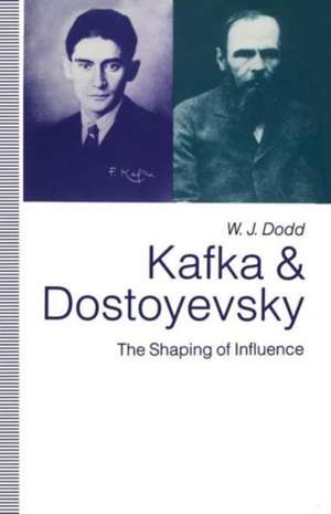 Kafka and Dostoyevsky: The Shaping of Influence de W.J. Dodd