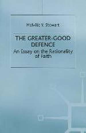 The Greater-Good Defence: An Essay on the Rationality of Faith de Melville Y. Stewart