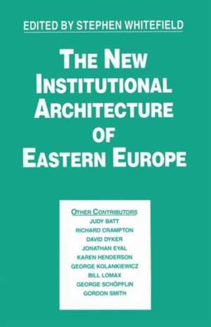 The New Institutional Architecture of Eastern Europe de Stephen Whitefield