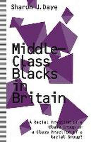 Middle-Class Blacks in Britain: A Racial Fraction of a Class Group or a Class Fraction of a Racial Group? de Sharon J. Daye