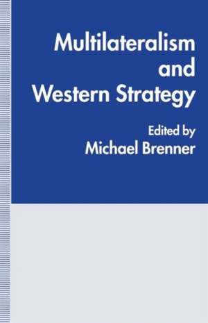 Multilateralism and Western Strategy de Michael J. Brenner