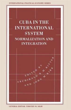 Cuba in the International System: Normalization and Integration de John M. Kirk