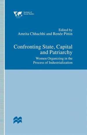 Confronting State, Capital and Patriarchy: Women Organizing in the Process of Industrialization de Amrita Chhachhi