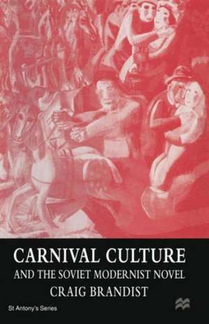 Carnival Culture and the Soviet Modernist Novel de Craig Brandist