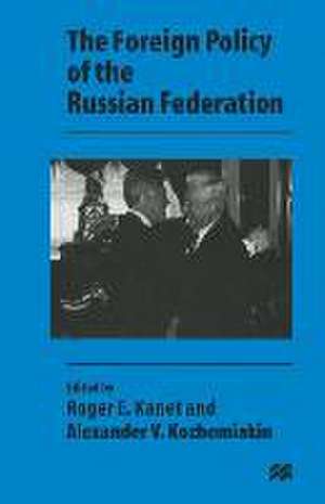 The Foreign Policy of the Russian Federation de Alexander V. Kozhemiakin