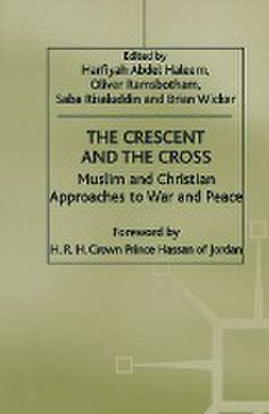 The Crescent and the Cross: Muslim and Christian Approaches to War and Peace de Oliver Ramsbotham