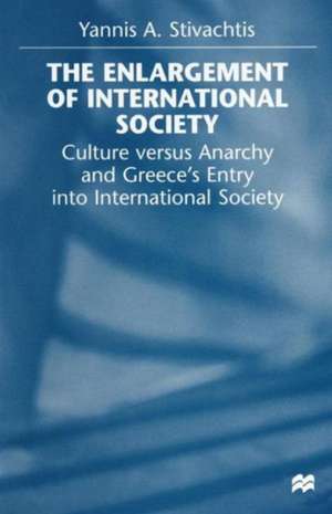 The Enlargement of International Society: Culture versus Anarchy and Greece’s Entry into International Society de Yannis A. Stivachtis