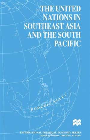 The United Nations in Southeast Asia and the South Pacific de Roderic Alley