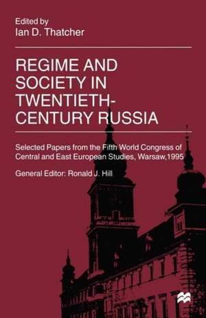 Regime and Society in Twentieth-Century Russia: Selected Papers from the Fifth World Congress of Central and East European Studies, Warsaw, 1995 de Ian D. Thatcher