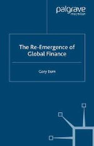 The Re-Emergence of Global Finance de G. Burn