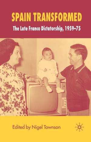 Spain Transformed: The Franco Dictatorship, 1959-1975 de N. Townson