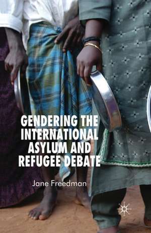 Gendering the International Asylum and Refugee Debate de J. Freedman