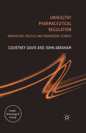 Unhealthy Pharmaceutical Regulation: Innovation, Politics and Promissory Science de C. Davis