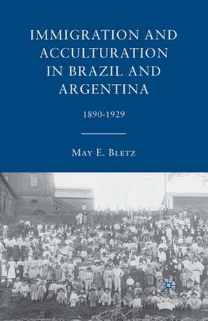 Immigration and Acculturation in Brazil and Argentina: 1890-1929 de M. Bletz