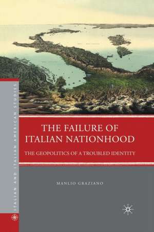 The Failure of Italian Nationhood: The Geopolitics of a Troubled Identity de M. Graziano