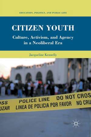 Citizen Youth: Culture, Activism, and Agency in a Neoliberal Era de J. Kennelly