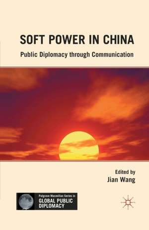 Soft Power in China: Public Diplomacy through Communication de J. Wang