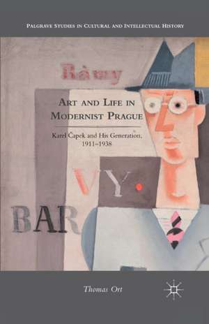 Art and Life in Modernist Prague: Karel Čapek and his Generation, 1911-1938 de T. Ort