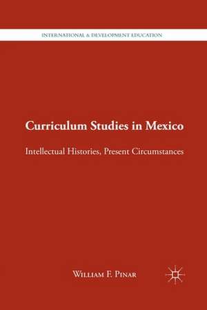 Curriculum Studies in Mexico: Intellectual Histories, Present Circumstances de W. Pinar