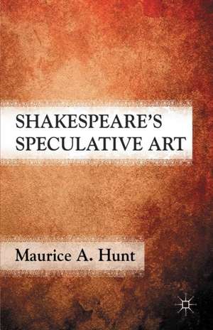 Shakespeare’s Speculative Art de M. Hunt