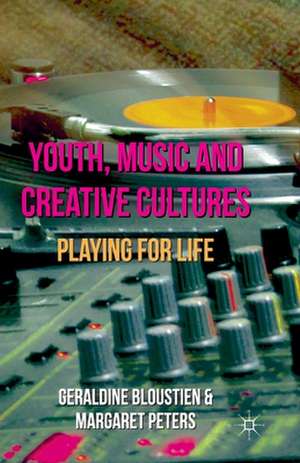 Youth, Music and Creative Cultures: Playing for Life de Geraldine Bloustien