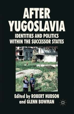 After Yugoslavia: Identities and Politics within the Successor States de R. Hudson